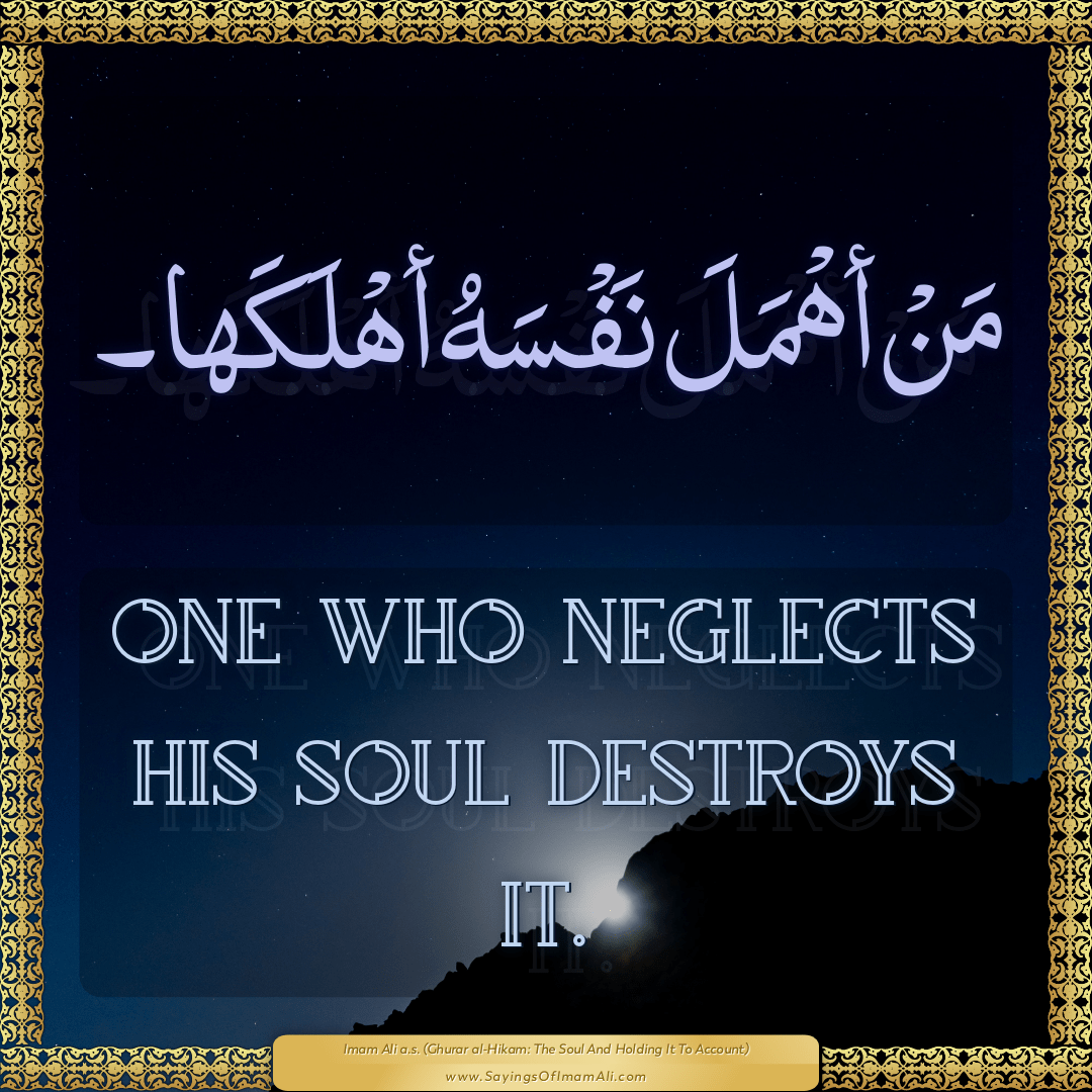 One who neglects his soul destroys it.